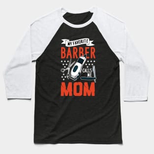 My Favorite Barber Calls Me Mom Baseball T-Shirt